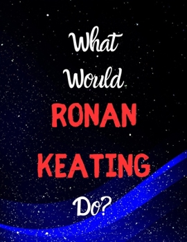 Paperback What would Ronan Keating do?: Notebook/notebook/diary/journal perfect gift for all Ronan Keating fans. - 80 black lined pages - A4 - 8.5x11 inches. Book