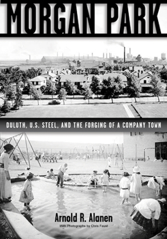 Paperback Morgan Park: Duluth, U.S. Steel, and the Forging of a Company Town Book