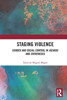 Paperback Staging Violence: Gender and Social Control in Jácaras and Entremeses Book
