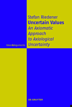 Hardcover Uncertain Values: An Axiomatic Approach to Axiological Uncertainty Book