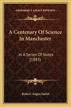 Paperback A Centenary Of Science In Manchester: In A Series Of Notes (1883) Book