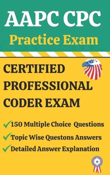 Paperback Aapc Cpc Practice Exam: MULTIPLE-CHOICE 150 QUESTIONS & ANSWERS: Edition#1 Book