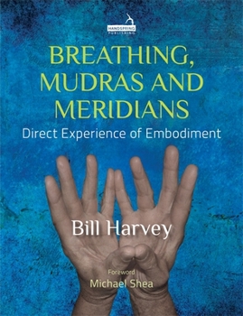Paperback Breathing, Mudras and Meridians: Direct Experience of Embodiment Book