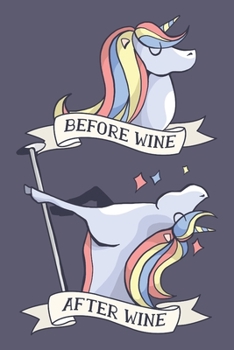 Paperback Before Wine After Wine: Funny Unicorn Wine Inspiration - Small Lined Notebook (6" x 9") Book