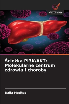 Ścieżka PI3K/AKT: Molekularne centrum zdrowia i choroby