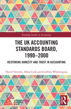 Hardcover The UK Accounting Standards Board, 1990-2000: Restoring Honesty and Trust in Accounting Book