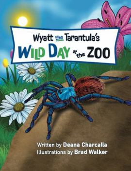 Wyatt the Tarantula's Wild Day at the Zoo: Join Wyatt the Greenbottle Blue tarantula on his journey to find breakfast. His hunt leads him to meet many ... what happens. (The Creepy Crawly Series)