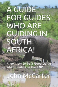 Paperback A Guide for Guides Who Are Guiding in South Africa!: Know how to be a Good Guide when Guiding in the KNP Book