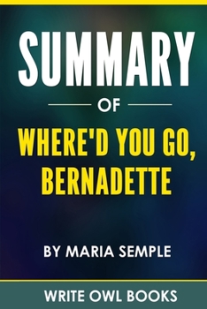 Paperback Summary Of Where'd You Go, Bernadette By Maria Semple Book