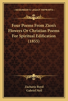 Paperback Four Poems From Zion's Flowers Or Christian Poems For Spiritual Edification (1855) Book