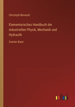 Paperback Elementarisches Handbuch der industriellen Physik, Mechanik und Hydraulik: Zweiter Band [German] Book