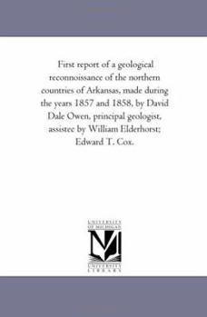 Paperback First Report of a Geological Reconnoissance of the Northern Countries of Arkansas, Made During the Years 1857 and 1858, by David Dale Owen, Principal Book