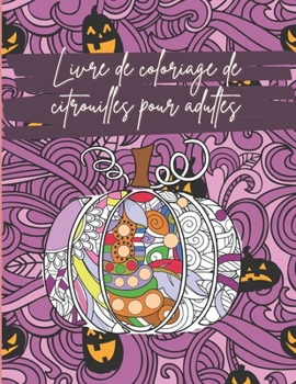 Paperback Livre de coloriage de citrouilles pour adultes: Mandalas de citrouilles florales à colorier pour des heures de plaisir et de relaxation, de gestion du [French] Book