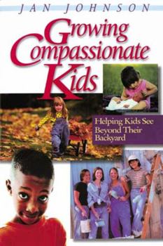 Paperback Growing Compassionate Kids: Helping Kids See Beyond Their Backyard Book