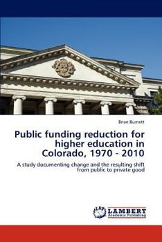 Paperback Public funding reduction for higher education in Colorado, 1970 - 2010 Book