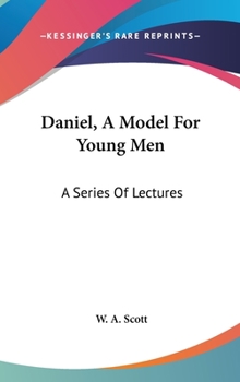 Hardcover Daniel, A Model For Young Men: A Series Of Lectures Book