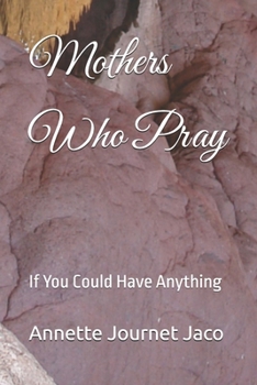 Paperback Mothers Who Pray: If You Could Have Anything Book