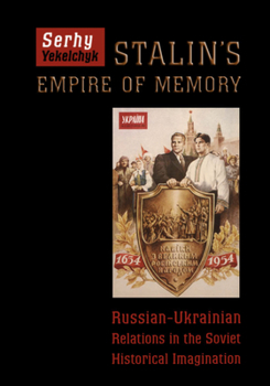 Paperback Stalin's Empire of Memory: Russian-Ukrainian Relations in the Soviet Historical Imagination Book