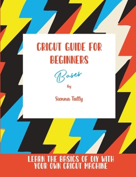 Paperback Cricut Guide For Beginners: Bases! Learn The Basics of DIY With Your Own Cricut Machine Book