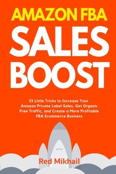 Paperback Amazon FBA Sales Boost: 33 Little Tricks to Increase Your Amazon Private Label Sales, Get Organic Free Traffic, and Create a More Profitable F Book