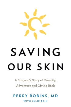 Paperback Saving Our Skin: A Surgeon's Story of Tenacity, Adventure and Giving Back Book