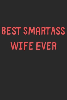 Paperback Best SmartAss Wife Ever: Lined Journal, 120 Pages, 6 x 9, Funny Wife Gift Idea, Black Matte Finish (Best SmartAss Wife Ever Journal) Book