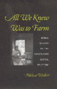 Paperback All We Knew Was to Farm: Rural Women in the Upcountry South, 1919-1941 Book