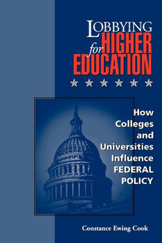 Lobbying for Higher Education : How Colleges and Universities Influence Federal Policy (Vanderbilt Issues in Higher Education) - Book  of the Vanderbilt Issues in Higher Education