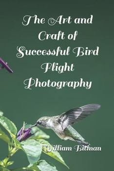 Paperback The Art and Craft of Successful Bird Flight Photography Book