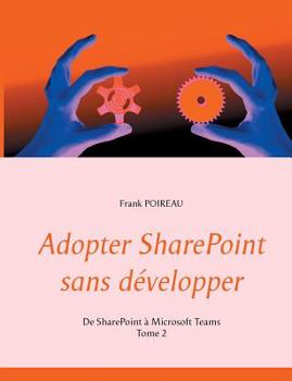 Paperback Adopter SharePoint sans développer: De SharePoint à Microsoft Teams -Tome 2 [French] Book