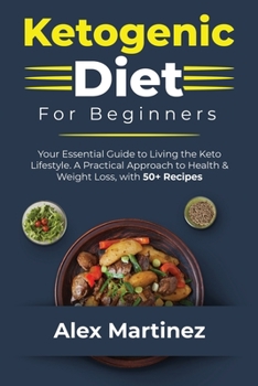 Paperback Ketogenic Diet for Beginners: Your essential guide to living the keto lifestyle. A practical Approach to health and weight Loss, with 50+ Recipes Book