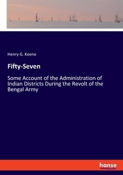 Paperback Fifty-Seven: Some Account of the Administration of Indian Districts During the Revolt of the Bengal Army Book