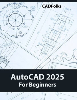 Paperback AutoCAD 2025 For Beginners: Easy-to-Follow AutoCAD 2025 Guide for Novice Designers and Engineers Book