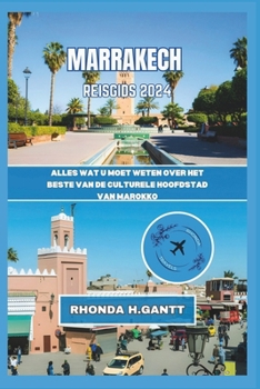 Paperback Marrakech Reisgids 2024: Alles wat u moet weten over het beste van de culturele hoofdstad van Marokko [Dutch] Book