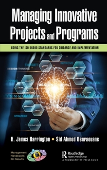 Hardcover Managing Innovative Projects and Programs: Using the ISO 56000 Standards for Guidance and Implementation Book