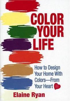 Paperback Color Your Life: How to Design Your Home with Colors-From Your Heart Book
