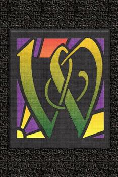 W: Monogram Letter Initial Internet Password Logbook: Keep track of usernames, passwords, web addresses in one easy and organized location