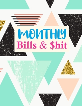 Monthly Bills & $hit: Nifty Monthly Bill Planner With Income List, Weekly Expense Tracker, Bill Planner, Financial Planning Journal Expense Tracker Notebook (Financial Planner Budget Book)