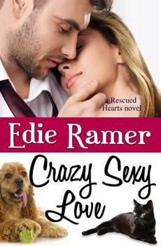 Crazy Sexy Love - Book #3 of the Rescued Hearts