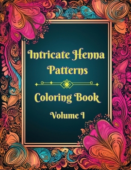 Paperback Intricate Henna Patterns: Coloring Book: Volume I Book