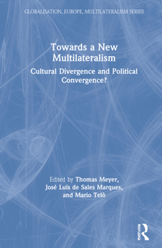 Hardcover Towards a New Multilateralism: Cultural Divergence and Political Convergence? Book