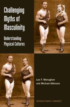 Hardcover Challenging Myths of Masculinity: Understanding Physical Cultures Book