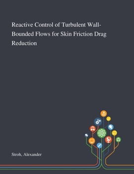 Paperback Reactive Control of Turbulent Wall-Bounded Flows for Skin Friction Drag Reduction Book