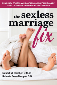 Paperback The Sexless Marriage Fix: Rescuing a Sexless Marriage and Making It All It Can Be Using This Empowering Integrative Approach Book