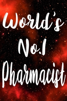 Worlds No.1 Pharmacist: The perfect gift for the professional in your life - Funny 119 page lined journal!