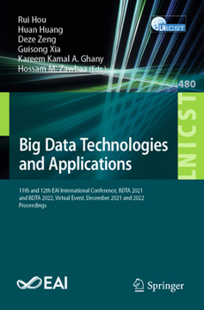 Paperback Big Data Technologies and Applications: 11th and 12th Eai International Conference, Bdta 2021 and Bdta 2022, Virtual Event, December 2021 and 2022, Pr Book