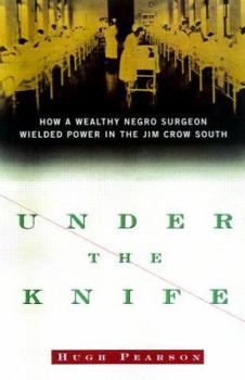 Hardcover Under the Knife: How a Wealthy Negro Surgeon Wielded Power in the Jim Crow South Book