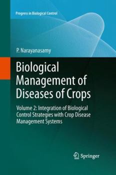 Biological Management of Diseases of Crops: Volume 2: Integration of Biological Control Strategies with Crop Disease Management Systems