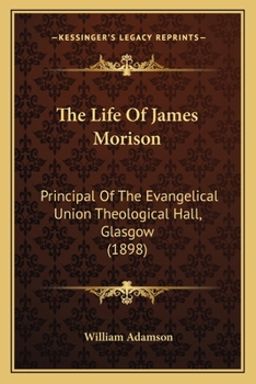 Paperback The Life Of James Morison: Principal Of The Evangelical Union Theological Hall, Glasgow (1898) Book