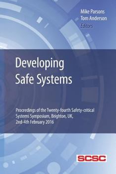 Paperback Developing Safe Systems: Proceedings of the Twenty-fourth Safety-critical Systems Symposium, Brighton, UK, 2nd-4th February 2016 Book